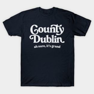 County Dublin / Original Humorous Retro Typography Design T-Shirt